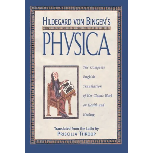 Hildegard Von Bingen's Physica: The Complete English Translation of Her Classic Work on Health and Healing - Hardcover