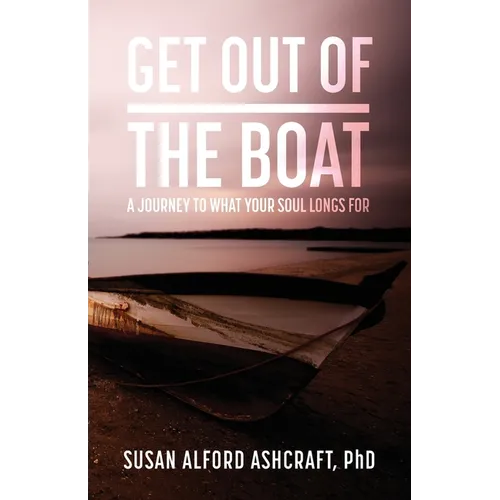 Get Out of the Boat: A Journey to What Your Soul Longs For - Paperback