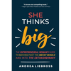 She Thinks Big: The Entrepreneurial Women's Guide to Moving Past the Messy Middle and Into the Extraordinary - Paperback
