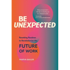 Be Unexpected: Resetting Routines to Revolutionize the Future of Work - Paperback