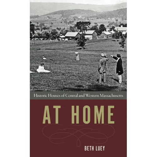 At Home: Historic Houses of Central and Western Massachusetts - Paperback