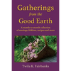 Gatherings from the Good Earth: A month-to-month collection of musings, folklore, recipes and more - Paperback