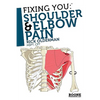 Fixing You: Shoulder & Elbow Pain - Paperback