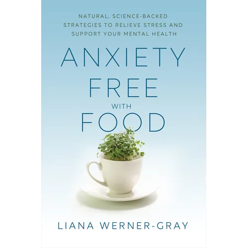 Anxiety-Free with Food: Natural, Science-Backed Strategies to Relieve Stress and Support Your Mental Health - Paperback