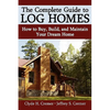 The Complete Guide to Log Homes: How to Buy, Build, and Maintain Your Dream Home - Paperback