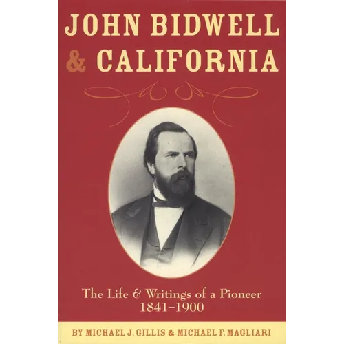 John Bidwell and California: The Life and Writings of a Pioneer, 1841-1900 Volume 30 - Paperback