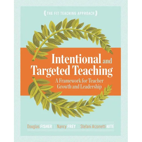 Intentional and Targeted Teaching: A Framework for Teacher Growth and Leadership - Paperback