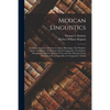 Mexican Linguistics: Including Nauatl or Mexican in Aryan Phonology; The Primitive Aryans of America; A Mexican-Aryan Comparative Vocabular - Paperback