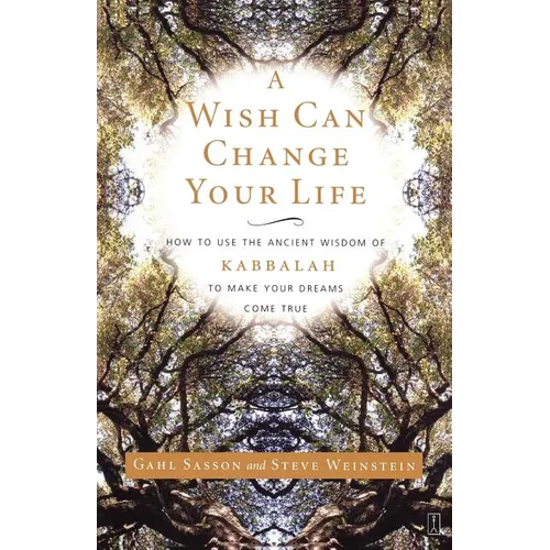A Wish Can Change Your Life: How to Use the Ancient Wisdom of Kabbalah to Make Your Dreams Come True - Paperback