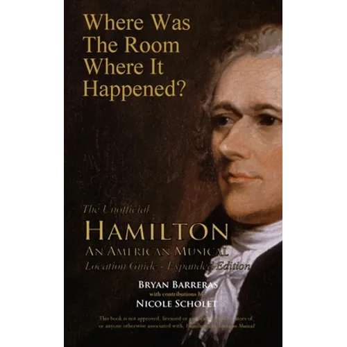 Where Was the Room Where It Happened?: The Unofficial Hamilton - An American Musical Location Guide - Paperback