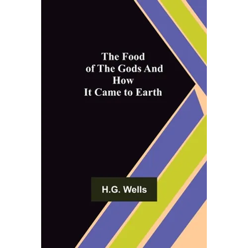The Food of the Gods and How It Came to Earth - Paperback