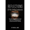 Reflections of My Family Treasures: Memories of Healing Hearts Built Upon Love, Thanksgiving and Forgiveness Between Siblings - Paperback