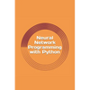 Neural Network Programming with Python: Create your own neural network! - Paperback