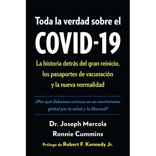 Toda La Verdad Sobre El Covid-19: La Historia Detràs del Gran Reinicio, Los Pasaportes de Vacunaciã3n Y La Nueva Normalidad - Paperback