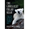 The Loneliest Polar Bear: A True Story of Survival and Peril on the Edge of a Warming World - Hardcover