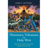 Dinosaurs, Volcanoes, and Holy Writ: A Boy-Turned-Scientist Journeys from Fundamentalism to Faith - Hardcover