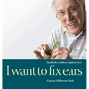 I Want to Fix Ears: Inside the Cochlear Implant Story - Hardcover
