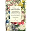Window and Indoor Gardening - The Cultivation and Propagation of Foliage and Flowering Plants in Rooms, Window Boxes, Balconies and Verandahs; also on - Paperback