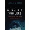 We Are All Whalers: The Plight of Whales and Our Responsibility - Paperback