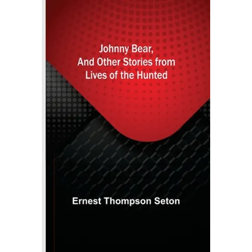 Johnny Bear, and Other Stories from Lives of the Hunted - Paperback