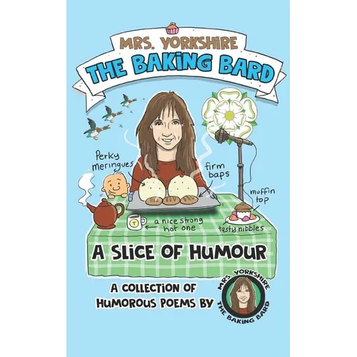 A Slice of Humour: A Collection of Humorous Poems by Mrs Yorkshire the Baking Bard - Paperback