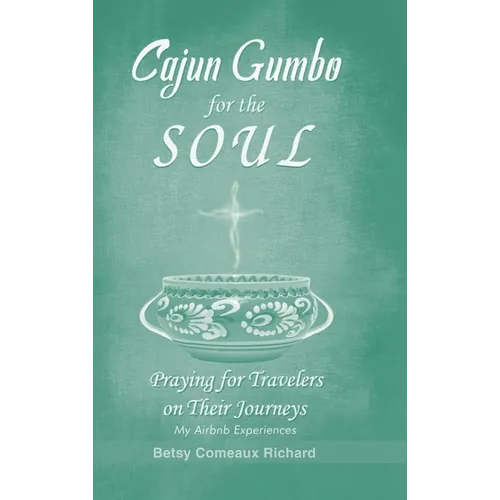 Cajun Gumbo for the Soul: Praying for Travelers on Their Journeys: My Airbnb Experiences - Hardcover
