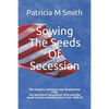 Sowing The Seeds Of Secession: The Virginia and Kentucky Resolutions 1798, the Hartford Convention 1814 and the South Carolina Nullification Crisis 1 - Paperback