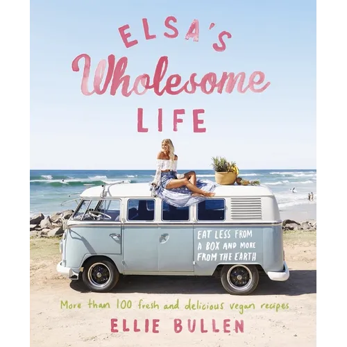 Elsa's Wholesome Life: Eat Less from a Box and More from the Earth - Paperback