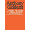 Central Problems in Social Theory: Action, Structure, and Contradiction in Social Analysis - Paperback