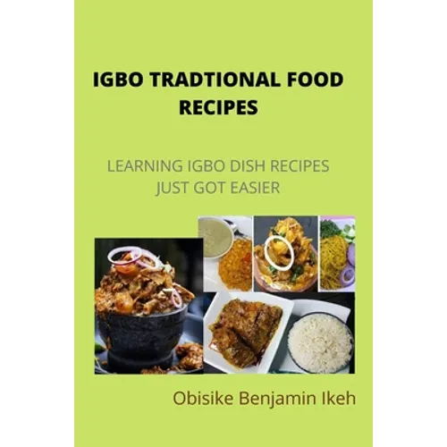 Igbo Traditional Food Recipes: Learning Igbo dish recipes just got easier - Paperback