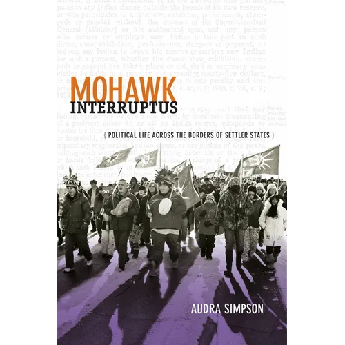 Mohawk Interruptus: Political Life Across the Borders of Settler States - Paperback