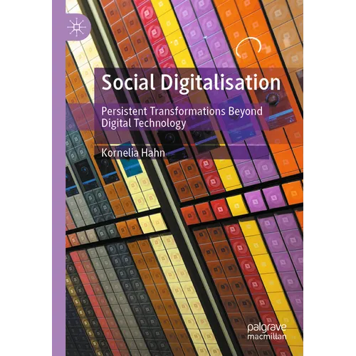 Social Digitalisation: Persistent Transformations Beyond Digital Technology - Paperback