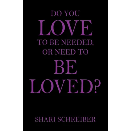 Do You Love to Be Needed, or Need to Be Loved? - Paperback