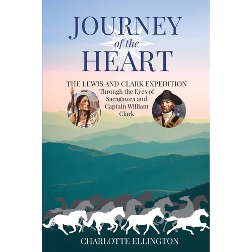 Journey of the Heart: The Lewis and Clark Expedition Through the Eyes of Sacagawea and Captain William Clark - Paperback