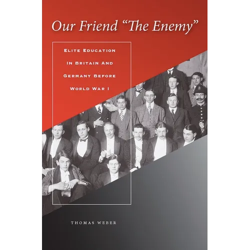Our Friend "the Enemy]elite Education in Britain and Germany Before World War I]stanford University Press]bb]b409]12/20/2007]his000000]14]67.50]90.00] - Hardcover