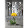 The Big Scale Back: Success and Balance by Your Own Design - Paperback