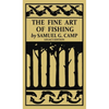 The Fine Art of Fishing (Legacy Edition): A Classic Handbook on Shore, Stream, Canoe, and Fly Fishing Equipment and Technique for Trout, Bass, Salmon, - Hardcover