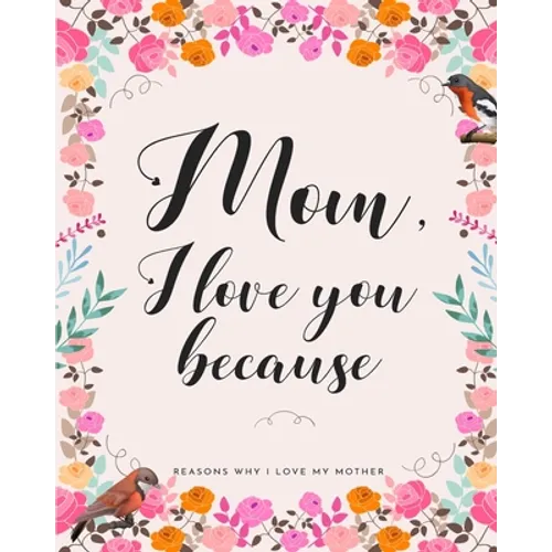 Mom, I Love You Because: Gifts for Mothers 30 Reasons Why I Love My Mother - Paperback