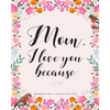 Mom, I Love You Because: Gifts for Mothers 30 Reasons Why I Love My Mother - Paperback