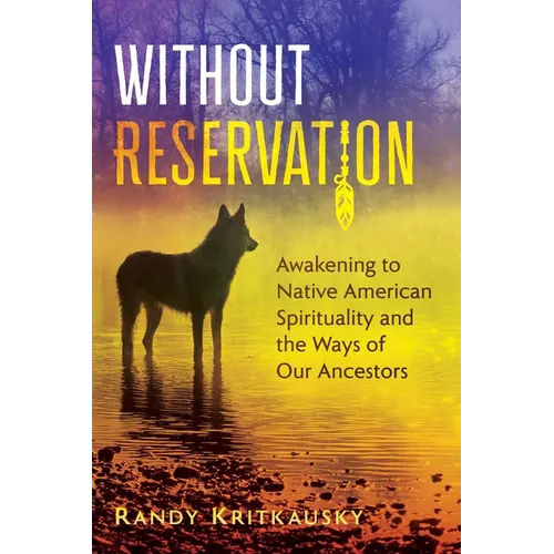 Without Reservation: Awakening to Native American Spirituality and the Ways of Our Ancestors - Paperback