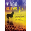 Without Reservation: Awakening to Native American Spirituality and the Ways of Our Ancestors - Paperback