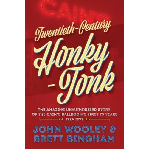 Twentieth-Century Honky-Tonk: The Amazing Unauthorized Story of the Cain's Ballroom's First 75 Years - Paperback