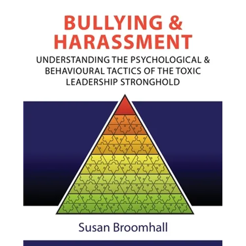 Bullying and Harassment: Understanding the psychological and behavioural tactics of the toxic leadership stronghold - Paperback