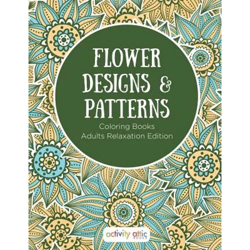 Flower Designs & Patterns - Coloring Books Adults Relaxation Edition - Paperback