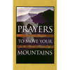 Prayers to Move Your Mountains: Powerful Prayers for the Spirit-Filled Life - Paperback