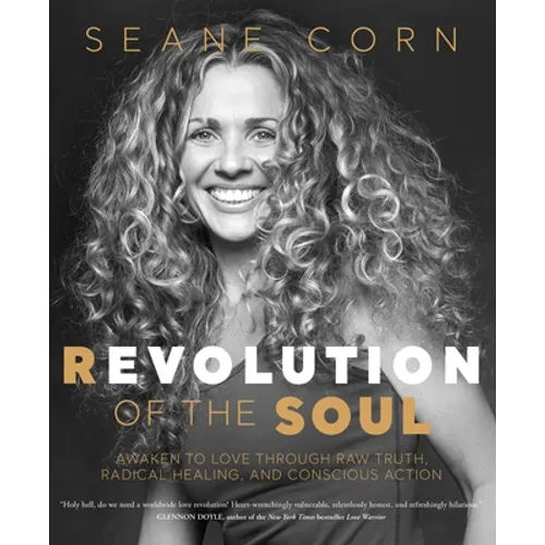 Revolution of the Soul: Awaken to Love Through Raw Truth, Radical Healing, and Conscious Action - Paperback