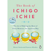 The Book of Ichigo Ichie: The Art of Making the Most of Every Moment, the Japanese Way - Hardcover