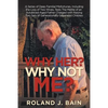 Why Her? Why Not Me?: A Series of Deep Familial Misfortunes, Including the Loss of Two Wives, Tests the Mettle of an Advanced-Aged Father Charged with - Paperback