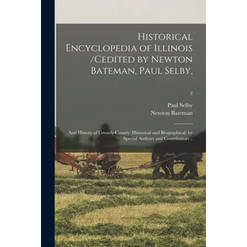 Historical Encyclopedia of Illinois /cedited by Newton Bateman, Paul Selby; and History of Grundy County (historical and Biographical) by Special Auth - Paperback