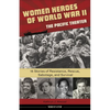 Women Heroes of World War II--The Pacific Theater: 15 Stories of Resistance, Rescue, Sabotage, and Survival Volume 18 - Hardcover